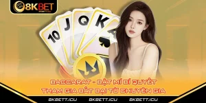 Baccarat - Bật Mí Bí Quyết Tham Gia Bất Bại Từ Chuyên Gia