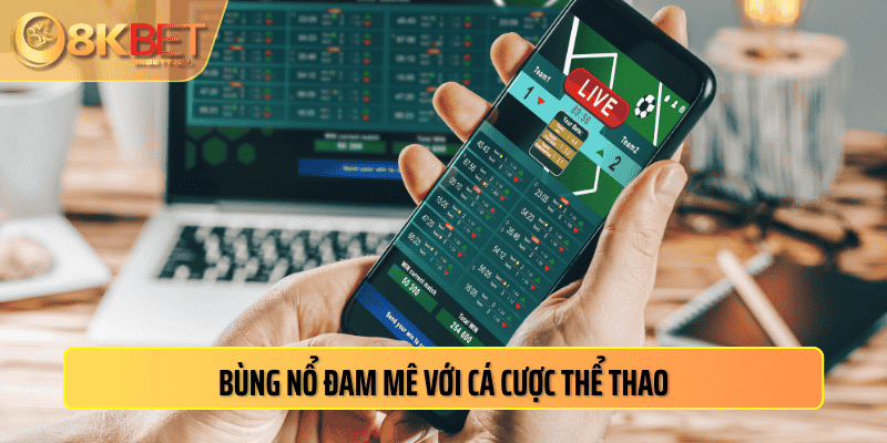 Bùng nổ đam mê với cá cược thể thao