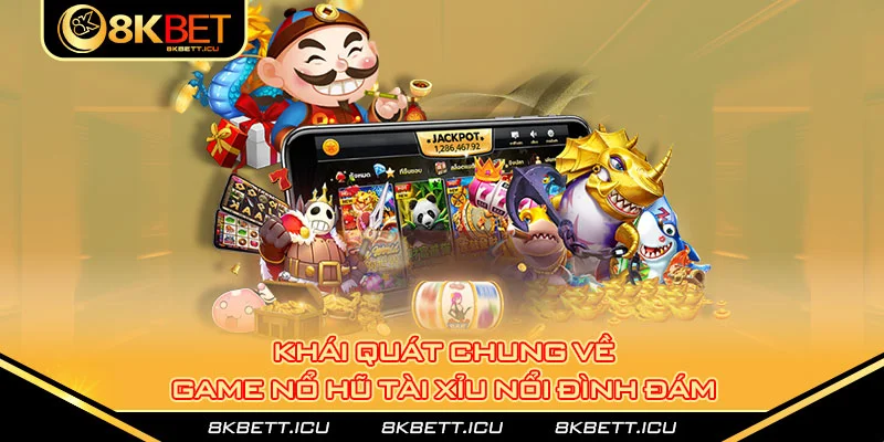 Khái quát chung về game nổ hũ tài xỉu nổi đình đám